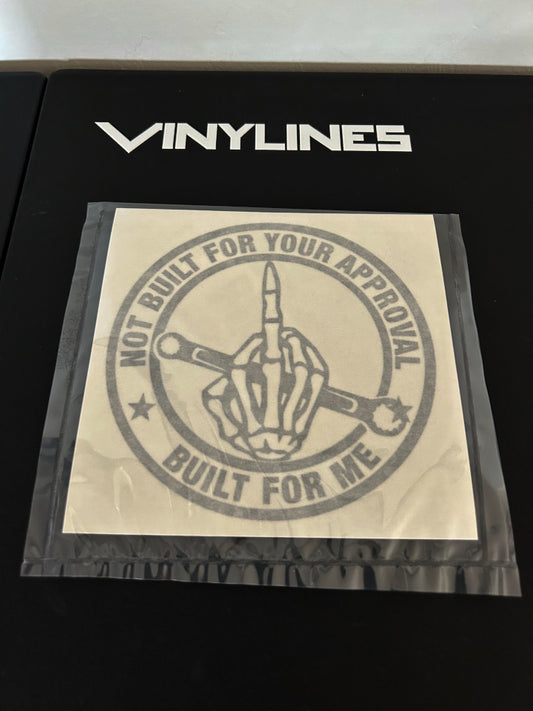 5 Inch Glossy Silver Not Built For Your Approval Built For Me Decal